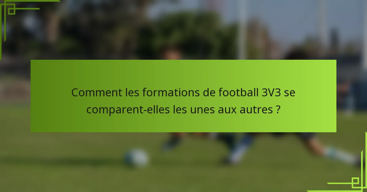 Comment les formations de football 3V3 se comparent-elles les unes aux autres ?