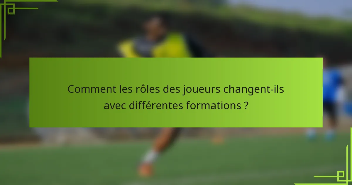 Comment les rôles des joueurs changent-ils avec différentes formations ?