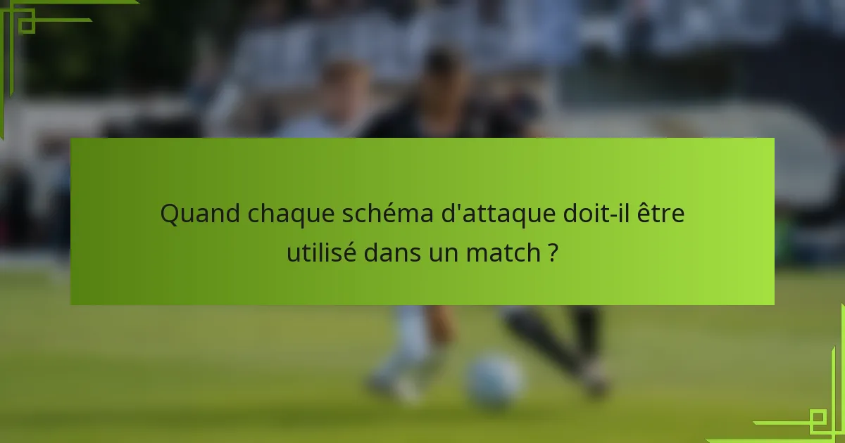 Quand chaque schéma d'attaque doit-il être utilisé dans un match ?