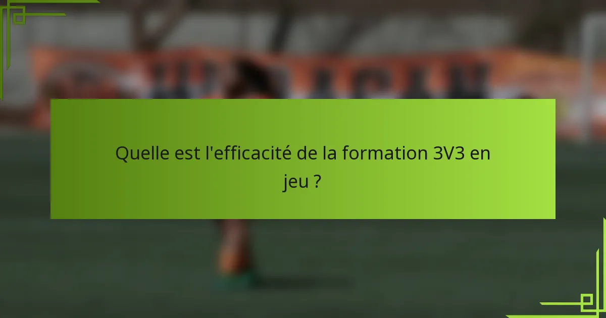 Quelle est l'efficacité de la formation 3V3 en jeu ?