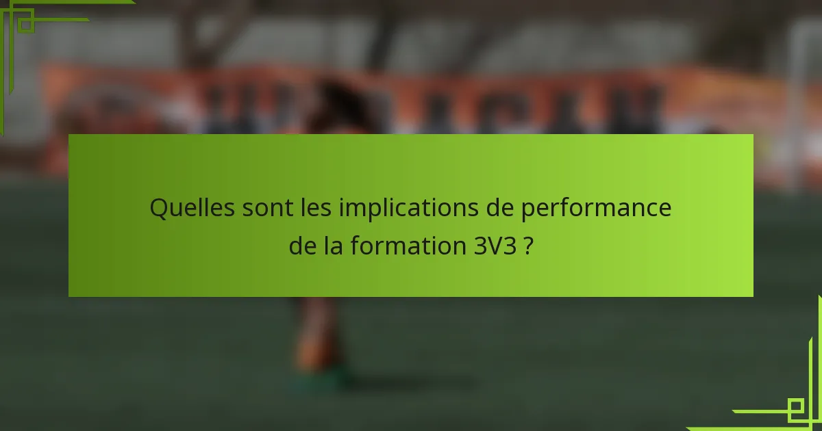 Quelles sont les implications de performance de la formation 3V3 ?