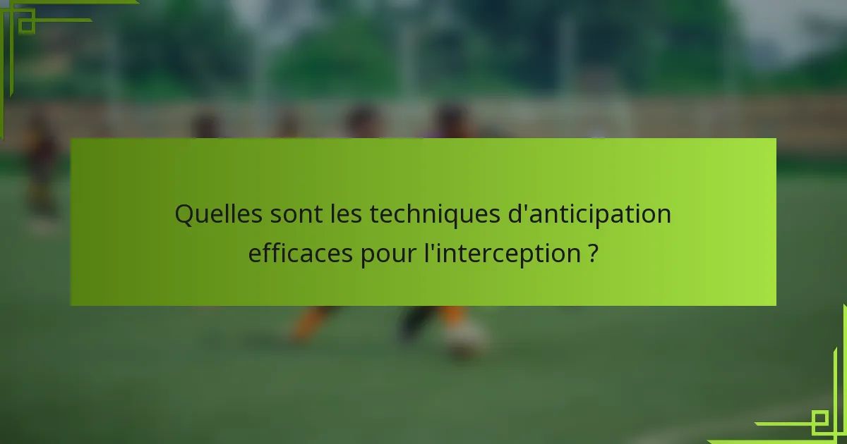Quelles sont les techniques d'anticipation efficaces pour l'interception ?