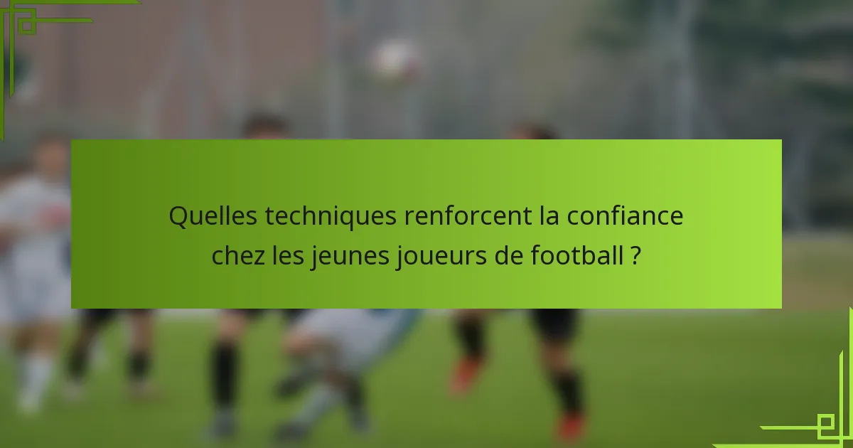 Quelles techniques renforcent la confiance chez les jeunes joueurs de football ?