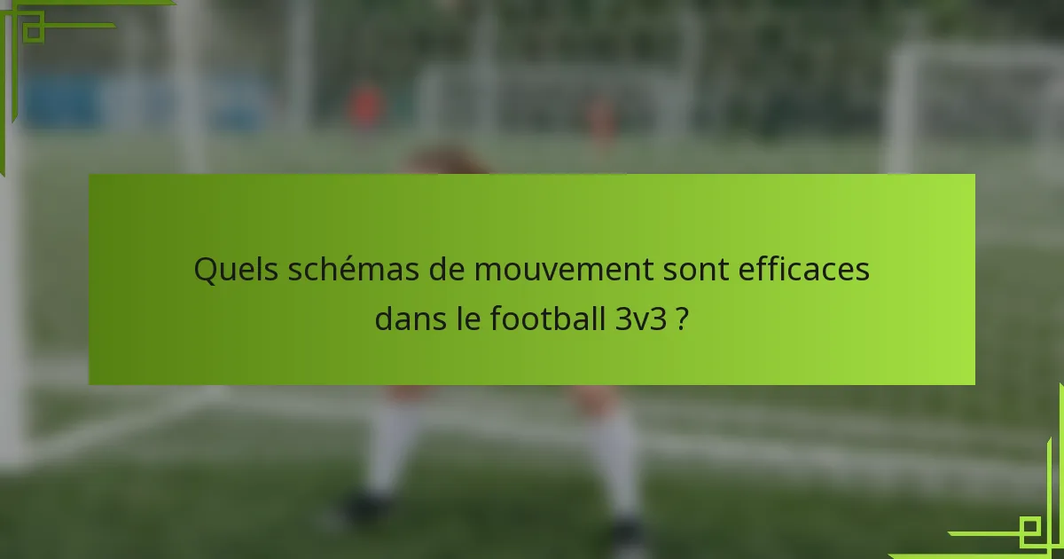 Quels schémas de mouvement sont efficaces dans le football 3v3 ?