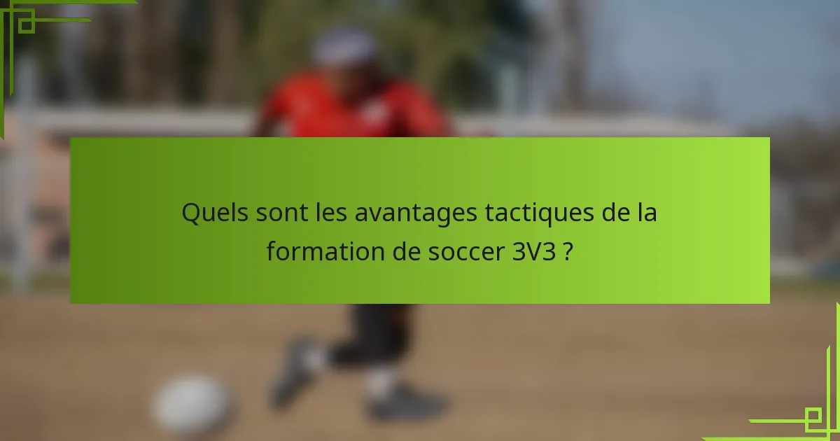 Quels sont les avantages tactiques de la formation de soccer 3V3 ?