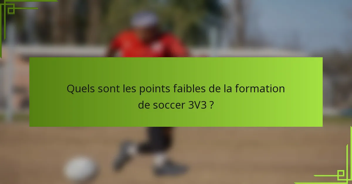 Quels sont les points faibles de la formation de soccer 3V3 ?