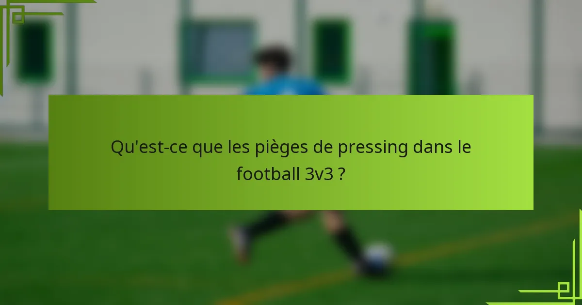 Qu'est-ce que les pièges de pressing dans le football 3v3 ?