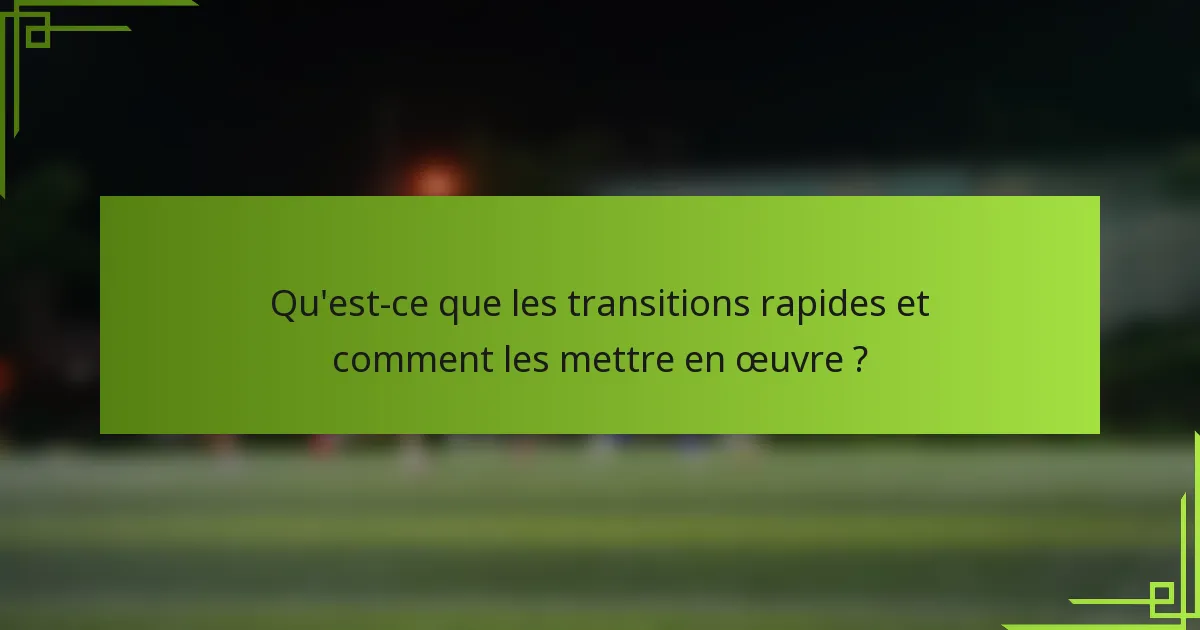 Qu'est-ce que les transitions rapides et comment les mettre en œuvre ?